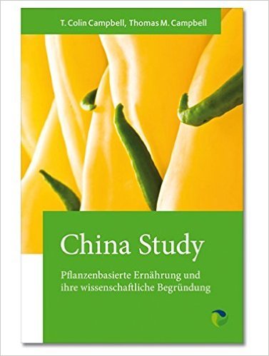 China Study - Pflanzenbasierte Ernährung und ihre wissenschaftliche Begründung