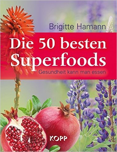 Die 50 besten Superfood - Gesundheit kann man essen